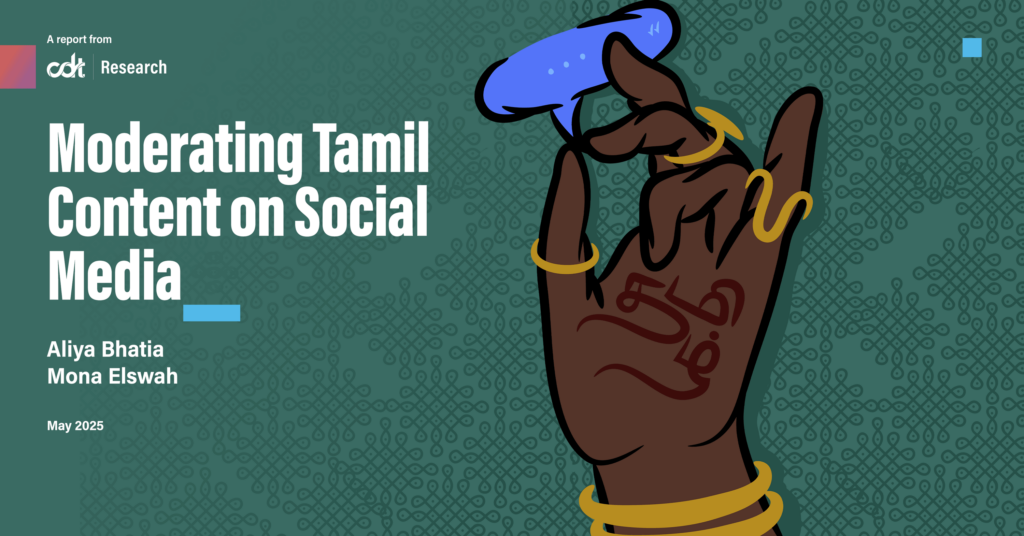 Graphic for CDT Research report, entitled "Moderating Tamil Content on Social Media." Illustration of a hand, with a variety of golden rings and bracelets on their wrist and fingers, seen pinching / holding on to a blue speech bubble with three dots indicating that someone is contemplating expressing themselves. A deep green background with a kolam pattern.