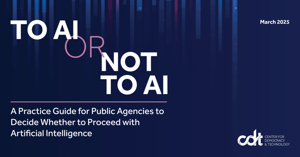 Graphic for a CDT report, entitled "To AI or Not To AI: A Practice Guide for Public Agencies to Decide Whether to Proceed with Artificial Intelligence." Falling dark blue gradient of 1s and 0s.