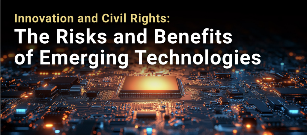 Innovation and Civil Rights: The Risks and Benefits of Emerging Technologies