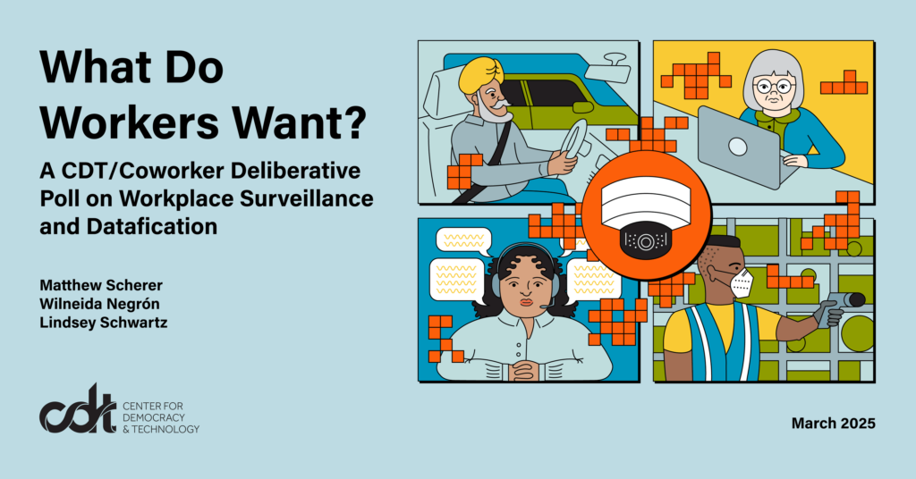 Graphic for a CDT and Coworker.org report, entitled "What Do Workers Want?" Illlustration of 4 panels of a multi-racial working class; the top left shows a bearded Sikh man driving a car; top right shows an older Asian woman on a laptop, bottom right shows a Black man holding a scanner at a packing warehouse; bottom left shows a Latina woman wearing a call center headset; a circular vignette of a security camera is at the center.